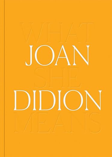 Joan Didion | What She Means